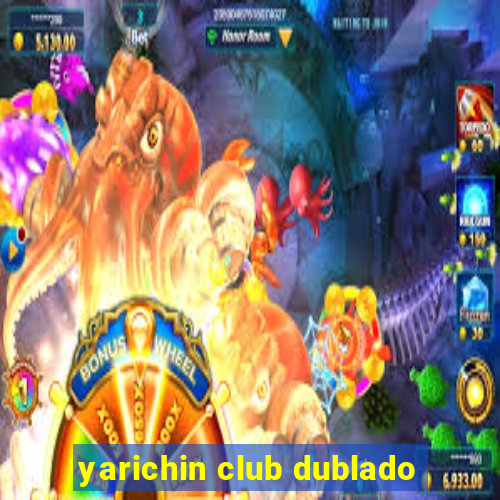 yarichin club dublado